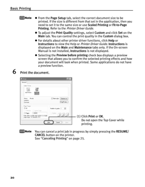 Page 24Basic Printing
20
zFrom the  Page Setup  tab, select the correct document size to be 
printed. If the size is different from that set in the application, then you 
need to set it to the same size or use  Scaled Printing or Fit-to-Page 
Printing . Refer to the 
Printer Driver Guide.
z To  a d j u s t  t h e   Print Quality settings, select  Custom and click  Set on the 
Main  tab. You can control the print quality in the  Custom dialog box.
z For details about other printer driver functions, click  Help...