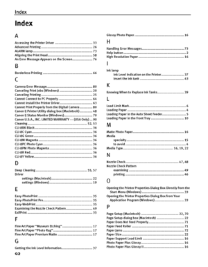 Page 96Index
92
Index
A
Accessing the Printer Driver ......................................... 33
Advanced Printing ........................................................ 26
ALARM lamp ................................................................. 73
Aligning the Print Head................................................. 58
An Error Message Appears on the Screen...................... 76
B
Borderless Printing ...................................................... 66
C
Camera Error...