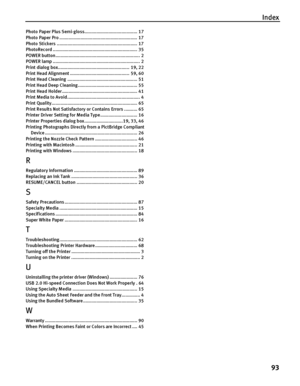 Page 97Index
93
Photo Paper Plus Semi-gloss........................................ 17
Photo Paper Pro ........................................................... 17
Photo Stickers ............................................................. 17
PhotoRecord ................................................................ 35
POWER button................................................................ 2
POWER lamp .................................................................. 2
Print dialog...