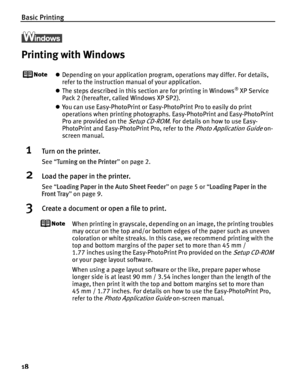 Page 22Basic Printing
18
Printing with Windows
zDepending on your application program, operations may differ. For details, 
refer to the instruction manual of your application.
z The steps described in this section are for printing in Windows
® XP Service 
Pack 2 (hereafter, called Windows XP SP2).
z You can use Easy-PhotoPrint or Easy-PhotoPrint Pro to easily do print 
operations when printing photographs. Easy-PhotoPrint and Easy-PhotoPrint 
Pro are provided on the 
Setup CD-ROM. For details on how to use...