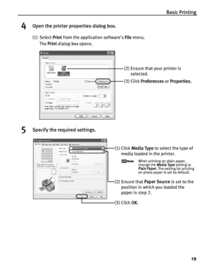 Page 23Basic Printing
19
4Open the printer properties dialog box.
(1) Select Print from the application software’s File menu.
The Print dialog box opens.
5Specify the required settings.
(2) Ensure that your printer is 
selected.
(3) Click Preferences or Properties.
(1) Click Media Type to select the type of 
media loaded in the printer.
When printing on plain paper, 
change the Media Type setting to 
Plain Paper. The setting for printing 
on photo paper is set by default.
(3) Click OK. 
(2) Ensure that Paper...