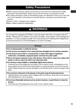 Page 13
11
zBefore using the devices, please ensure that you have read and understood the safety 
precautions described below. Always ensure that the devices are operated correctly.
zThe safety precautions noted on the following pages are intended to instruct you in the safe 
and correct operation of the devices to prevent injuries or damage to yourself and other 
persons.
Devices: Printer, Compact power adapter
Battery: Battery pack(sold separately)
Safety Precautions
 WARNINGS
Do not play the supplied...