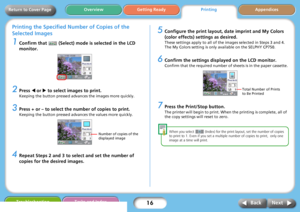 Page 1616
Getting ReadyPrintingAppendices Overview
Troubleshooting Tasks and Index
Next Back
Return to Cover Page
Printing the Specified Number of Copies of the 
Selected Images
1Confirm that   (Select) mode is selected in the LCD 
monitor.
2Press W or X to select images to print. 
Keeping the button pressed advances the images more quickly.
3Press + or – to select the number of copies to print. 
Keeping the button pressed advances the values more quickly.
4Repeat Steps 2 and 3 to select and set the number of...