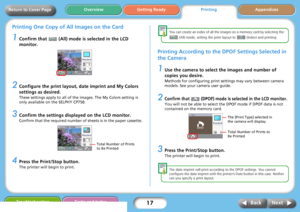 Page 1717
Getting ReadyPrintingAppendices Overview
Troubleshooting Tasks and Index
Next Back
Return to Cover Page
Printing One Copy of All Images on the Card
1Confirm that   (All) mode is selected in the LCD 
monitor.
2Configure the print layout, date imprint and My Colors 
settings as desired.
These settings apply to all of the images. The My Colors setting is 
only available on the SELPHY CP750.
3Confirm the settings displayed on the LCD monitor.
Confirm that the required number of sheets is in the paper...