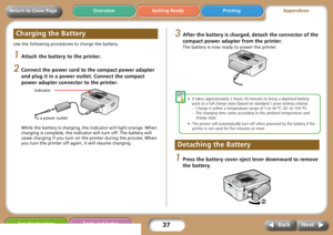 Page 3737
Getting Ready PrintingAppendices Overview
Troubleshooting Tasks and Index
Next Back
Return to Cover Page
Use the following procedures to charge the battery. 
1Attach the battery to the printer. 
2Connect the power cord to the compact power adapter 
and plug it in a power outlet. Connect the compact 
power adapter connector to the printer. 
While the battery is charging, the indicator will light orange. When 
charging is complete, the indicator will turn off. The battery will 
cease charging if you...