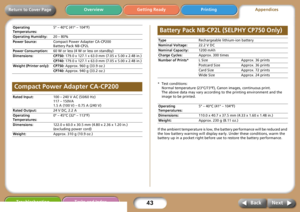 Page 4343
Getting Ready PrintingAppendices Overview
Troubleshooting Tasks and Index
Next Back
Return to Cover Page
* Test conditions: 
Normal temperature (23°C/73°F), Canon images, continuous print.
The above data may vary according to the printing environment and the 
image to be printed.
If the ambient temperature is low, the battery performance will be reduced and 
the low battery warning will display early. Under these conditions, warm the 
battery up in a pocket right before use to restore the battery...