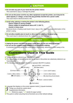 Page 7


Do not stick any part of your hand into the printer interior.
This could lead to injury or damage the printer.
Do not use the power cord for any other equipment except this printer, use it beyond its 
rated capacity or voltage, or leave the plug partially inserted into a p\
ower outlet.
This could result in electrical shock or fire.
Avoid using, placing or storing the printer in the following places.
-Places subject to strong sunlight.
-Places subject to temperatures above 40° C (104° F).
-Humid...