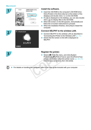 Page 3838
Macintosh
Install the software.
 OInsert the CD-ROM in the computer’s CD-ROM drive. 
Click [Finder] in the Dock (the bar at the bottom of the 
desktop) and double click [ 
 ] in the CD-ROM. OIf [  ] is displayed on the desktop, you can also double-
click [  ] to display files in the CD-ROM. O When the screen on the left appears, click [Install] and 
follow the on-screen instructions to proceed.
 OWhen the installation finishes, click [Yes] to restart the 
computer.
Connect SELPHY to the wireless LAN....