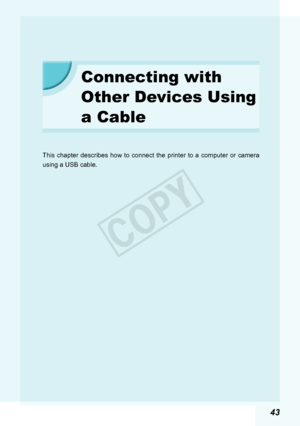 Page 4343
Connecting with 
Other Devices Using 
a Cable
This chapter describes how to connect the printer to a computer or camer\
a 
using a USB cable.
 
COPY  