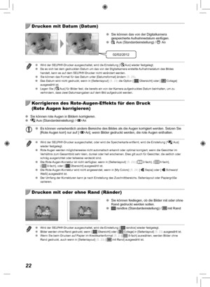 Page 10222
  Drucken mit Datum (Datum)
02/02/2012
 
O Sie können das von der Digitalkamera 
gespeicherte Aufnahmedatum  einfügen.
 
O
 Aus (Standardeinstellung) /  An
 
O Wird der SELPHY-Drucker ausgeschaltet, wird die Einstellung [  Aus] wieder festgelegt.
 
O Da es sich bei dem gedruckten Datum um das von der Digitalkamera erstell\
te Aufnahmedatum des Bildes 
handelt, kann es auf dem SELPHY-Drucker nicht verändert werden.
 
O Sie können das Format für das Datum unter [Datumsformat] ändern\
  (S.  25).
 
O Das...