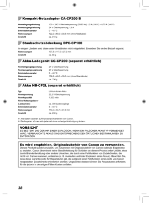 Page 11838
Kompakt-Netzadapter CA-CP200 B
Nenneingangsleistung  100 – 240 V Wechselspannung (50/60 Hz) 1,5 A (100 V) – 0,75 A (240 V)
Nennausgangsleistung  24 V Gleichspannung, 1,8 A
Betriebstemperatur   0 – 45 °C
Abmessungen  122,0 x 60,0 x 30,5 mm (ohne Netzkabel)
Gewicht  ca. 310 g
Staubschutzabdeckung DPC-CP100
In einigen Ländern wird diese unter Umständen nicht mitgeliefert. \
Erwerben Sie sie bei Bedarf separat.Abmessungen 137,5 x 117,0 x 27,2 mm
Gewicht  ca. 88 g
Akku-Ladegerät CG-CP200 (separat...