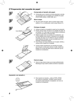 Page 1288
  Preparación del cassette de papel
Compruebe el tamaño del papel.
 
O Compruebe que el cartucho de tinta preparado coincide 
con el tamaño que se muestra en el cassette de papel 
(POSTCARD (4x6in), CARD SIZE, etc.).
  Abra la tapa.
 
O Hay dos capas de tapas. Abra en primer lugar la tapa 
externa () y, a continuación, abra la tapa interna ().
Cara brillante
 Coloque el papel.
 
OColoque el papel en el cassette de papel que ha preparado. 
O Puede colocar hasta 18 hojas en el cassette de papel. Si 
se...