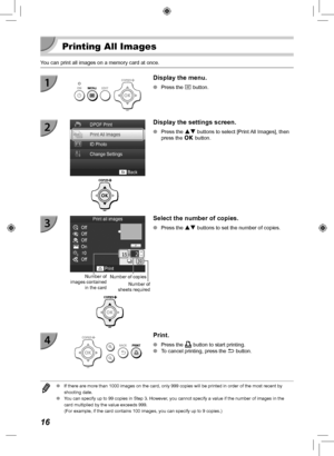 Page 1616
  Printing All Images
You can print all images on a memory card at once.
Display the menu.
 
O Press the k button.
Display the settings screen.
 
O Press the ud buttons to select [Print All Images], then 
press the o button.
Number of 
sheets required
Number of 
images contained  in the card Number of copies
Select the number of copies.
 
O Press the ud buttons to set the number of copies.
Print.
 
O Press the p button to start printing.
 
O To cancel printing, press the  v button.
 
O If there are...