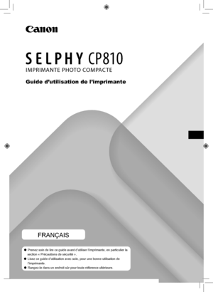 Page 161IMPRIMANTE PHOTO COMPACTE
Guide d’utilisation de l’imprimante
FRANÇAIS
 
O Prenez soin de lire ce guide avant d’utiliser l’imprimante, en par\
ticulier la 
section « Précautions de sécurité ».
 
O Lisez ce guide d’utilisation avec soin, pour une bonne utilisation de\
 
l’imprimante.
 
O Rangez-le dans un endroit sûr pour toute référence ultérieur\
e.
 