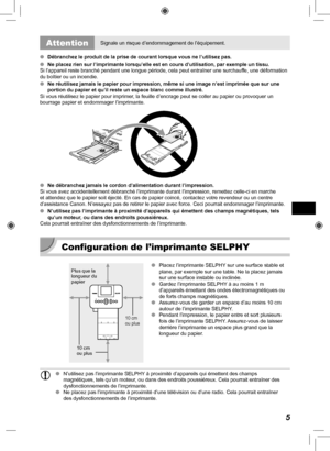 Page 1655
 AttentionSignale un risque d’endommagement de l’équipement.
 
O Débranchez le produit de la prise de courant lorsque vous ne l’uti\
lisez pas.
 
O Ne placez rien sur l’imprimante lorsqu’elle est en cours d’util\
isation, par exemple un tissu.
Si l’appareil reste branché pendant une longue période, cela pe\
ut entraîner une surchauffe, une déformation 
du boîtier ou un incendie.
 
O  Ne réutilisez jamais le papier pour impression, même si une image \
n’est imprimée que sur une 
portion du papier et...