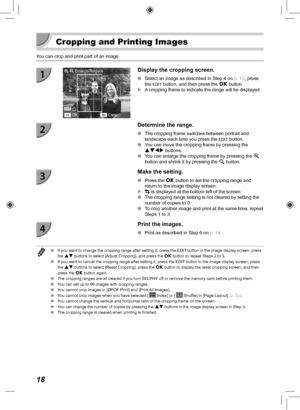 Page 1818
 Cropping and Printing Images
You can crop and print part of an image.
Display the cropping screen.
 
O Select an image as described in Step 4 on  p.  13, press 
the EDIT button, and then press the o button.
 
X A cropping frame to indicate the range will be displayed.
Determine the range.
 
O The cropping frame switches between portrait and 
landscape each time you press the EDIT button.
 
O You can move the cropping frame by pressing the 
udlr buttons.
 
O You can enlarge the cropping frame by...