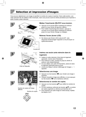 Page 17313
  Sélection et impression d’images
Vous pouvez sélectionner une image et spécifier le nombre de copies\
 à imprimer. Dans cette section, une 
carte mémoire SD est utilisée à titre d’exemple, mais vous p\
ouvez suivre la même procédure pour imprimer à 
partir d’autres cartes mémoire.
 Mettez l’imprimante SELPHY sous tension.
 
O Appuyez sur le bouton  q et maintenez-le enfoncé 
jusqu’à ce que l’écran de gauche s’affiche.
 
O Pour mettre l’imprimante hors tension, appuyez à 
nouveau sur le bouton  q et...