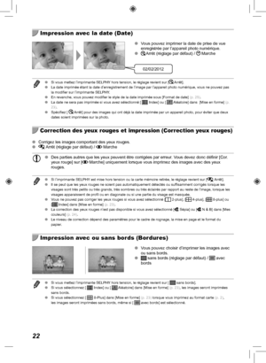 Page 18222
  Impression avec la date (Date)
02/02/2012
 
O Vous pouvez imprimer la date de prise de vue 
enregistrée par l’appareil photo numérique.
 
O
Arrêt (réglage par défaut) / Marche
 
O Si vous mettez l’imprimante SELPHY hors tension, le réglage revient sur [ Arrêt].
 
O La date imprimée étant la date d’enregistrement de l’image p\
ar l’appareil photo numérique, vous ne pouvez pas 
la modifier sur l’imprimante SELPHY.
 
O En revanche, vous pouvez modifier le style de la date imprimée sous [\
Format de...