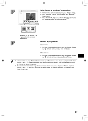 Page 19131
Appuyez sur les boutons – ou 
+ pour définir le nombre d’ 
impressions.
Sélectionnez le nombre d’impressions.
 
O Sélectionnez le nombre de copies pour chaque image.
 
O Pour Windows, cliquez sur [Imprimer] pour démarrer 
l’impression.
 
O Pour Macintosh, cliquez sur [Menu d’imp], puis cliquez 
sur [Imprimer] dans l’écran qui s’affiche.
Fermez le programme.
Windows
 
O Lorsque toutes les impressions sont terminées, cliquez 
sur  dans le coin supérieur droit de l’écran.
Macintosh
 
O Lorsque toutes les...