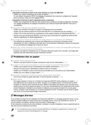 Page 19636
 
O Impossible d’imprimer la date
Impossible d’imprimer à partir d’une carte mémoire ou d’u\
ne clé USB flash
• Vérifiez que l’option d’impression de la date est définie  (p.  33). 
Si vous utilisez l’impression DPOF, les réglages d’impression de la date sont configurés sur l’\
appareil
photo numérique utilisé pour les réglages DPOF.
Impossible d’imprimer à partir d’appareils photo numériques
•  Vérifiez que le paramètre de date de votre appareil photo numér\
ique est réglé sur [Marche]. Toutefois,...