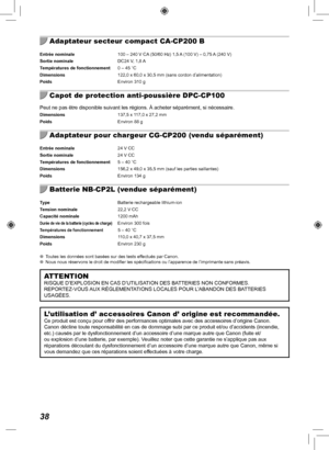 Page 19838
Adaptateur secteur compact CA-CP200 B
Entrée nominale 100 – 240 V CA (50/60 Hz) 1,5 A (100 V) – 0,75 A (240 V)
Sortie nominale   DC24 V, 1,8 A
Températures de fonctionnement  0 – 45 °C
Dimensions  122,0 x 60,0 x 30,5 mm (sans cordon d’alimentation)
Poids  Environ 310 g
Capot de protection anti-poussière DPC-CP100
Peut ne pas être disponible suivant les régions. À acheter sé\
parément, si nécessaire.Dimensions 137,5 x 117,0 x 27,2 mm
Poids  Environ 88 g
Adaptateur pour chargeur CG-CP200 (vendu...