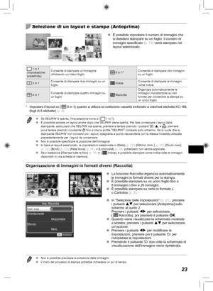 Page 22323
  Selezione di un layout e stampa (Anteprima)
 
O È possibile impostare il numero di immagini che 
si desidera stampare su un foglio. Il numero di 
immagini specificato  (p.  13) verrà stampato nel 
layout selezionato.
 1 in 1
(impostazione 
predefinita) Consente di stampare unimmagine 
utilizzando un intero foglio 
8 in 1* Consente di stampare otto immagini 
su un foglio
 
2 in 1 Consente di stampare due immagini su un 
foglio 
Indice Consente di stampare le immagini 
come indice
 
4 in 1 Consente di...