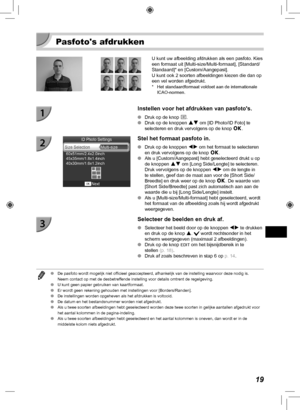 Page 25919
Pasfotos afdrukken
U kunt uw afbeelding afdrukken als een pasfoto. Kies 
een formaat uit [Multi-size/Multi-formaat], [Standard/
Standaard]* en [Custom/Aangepast].
U kunt ook 2 soorten afbeeldingen kiezen die dan op 
een vel worden afgedrukt.
*  Het standaardformaat voldoet aan de internationale ICAO-normen.
Instellen voor het afdrukken van pasfotos.
 
O Druk op de knop  k.
 
O Druk op de knoppen  ud om [ID Photo/ID Foto] te 
selecteren en druk vervolgens op de knop  o.
Stel het formaat pasfoto in.
 
O...