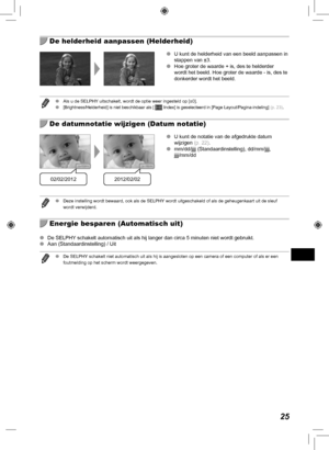 Page 26525
  De helderheid aanpassen (Helderheid)
 
O U kunt de helderheid van een beeld aanpassen in 
stappen van ±3.
 
O Hoe groter de waarde + is, des te helderder 
wordt het beeld. Hoe groter de waarde - is, des te 
donkerder wordt het beeld.
 
O Als u de SELPHY uitschakelt, wordt de optie weer ingesteld op [±0].
 
O [Brightness/Helderheid] is niet beschikbaar als [  Index] is geselecteerd in [Page Layout/Pagina-indeling]  (p.  23).
  De datumnotatie wijzigen (Datum notatie)
02/02/20122012/02/02
 
O U kunt...