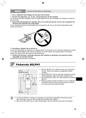 Page 3255
 Akta!Indikerar risk för skador på utrustningen.
 
O Dra ur nätkabeln från eluttaget när skrivaren inte används.
 
O Placera inte någonting, t.ex. en duk, ovanpå skrivaren när den \
används.
Om du lämnar skrivaren påslagen under en längre tidsperiod kan \
den överhettas och missformas, vilket kan 
leda till brand.
 
O  Återanvänd aldrig papper för utskrifter, även om en bild bara skrivits ut på en del av papperet och 
det finns tomt utrymme kvar enligt bilden.
Om du återvänder papper kan bläckarket...