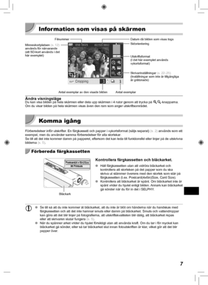 Page 3277
  Information som visas på skärmen
FilnummerSkrivarinställningar (s.  22– 25)
(Inställningar som inte är tillgängliga 
är gråtonade)
Antal exemplar
Antal exemplar av den visade bilden
Minneskortplatsen 
(s.  12)
används för närvarande 
(ett SD-kort används i det 
här exemplet) Sidorientering Datum då bilden som visas togs
Utskriftsformat
(I det här exemplet används 
vykortsformat)
Ändra visningslägeDu kan visa bilden på hela skärmen eller dela upp skärmen i 4 r\
utor genom att trycka på 
-0 -knapparna....