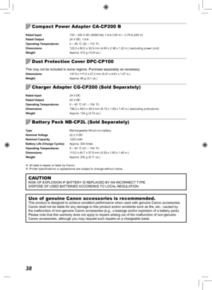 Page 3838
Compact Power Adapter CA-CP200 B
Rated Input 100 – 240 V AC (50/60 Hz) 1.5 A (100 V) – 0.75 A (240 V)
Rated Output   24 V DC, 1.8 A
Operating Temperatures  0 – 45 °C (32 – 113 °F)
Dimensions  122.0 x 60.0 x 30.5 mm (4.80 x 2.36 x 1.20 in.) (excluding power cord\
)
Weight  Approx. 310 g (10.9 oz.)
Dust Protection Cover DPC-CP100
This may not be included in some regions. Purchase separately as necessa\
ry.Dimensions 137.5 x 117.0 x 27.2 mm (5.41 x 4.61 x 1.07 in.)
Weight  Approx. 88 g (3.1 oz.)
Charger...