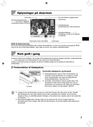 Page 477
  Oplysninger på skærmen
FilnummerUdskriftsindstillinger (s.  22– 25)
(indstillinger, der ikke er til rådighed, 
er nedtonet)
Antal kopier
Antal kopier af det viste billede
Det hukommelseskortstik 
(s.  12), der bruges i øjeblikket 
(i eksemplet bruges et SD-kort)
Papirretning Det viste billedes optagelsesdato
Udskriftsstørrelse
(postkortstørrelse i dette eksempel)
Skift af skærmvisningDu kan få vist et fuldt skærmbillede eller inddele skærmbillede\
t i 4 ruder ved at trykke på knapperne 
-0. 
Hvis du...