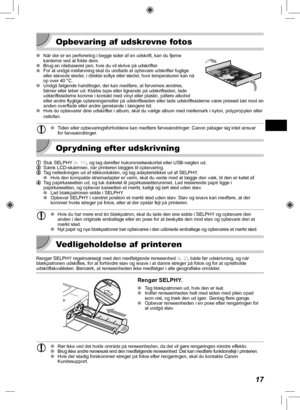 Page 5717
 Opbevaring af  udskrevne fotos
 
O Når der er en perforering i begge sider af en udskrift, kan du fjerne\
 
kanterne ved at folde dem.
 
O Brug en oliebaseret pen, hvis du vil skrive på udskrifter.
 
O
For at undgå misfarvning skal du undlade at opbevare udskrifter fugti\
ge 
eller støvede steder, i direkte sollys eller steder, hvor temperaturen kan nå 
op over 40 °C.
 
O Undgå følgende handlinger, der kan medføre, at farvernes ændres, 
falmer eller løber ud: Klæbe tape eller lignende på udskriftsid\...
