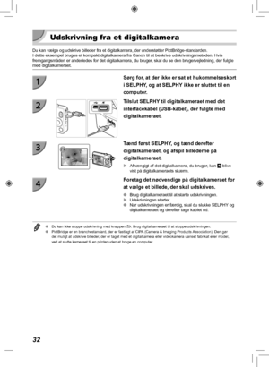 Page 7232
 Udskrivning fra et digitalkamera
Du kan vælge og udskrive billeder fra et digitalkamera, der understø\
tter PictBridge-standarden.I dette eksempel bruges et kompakt digitalkamera fra Canon til at beskri\
ve udskrivningsmetoden. Hvis 
fremgangsmåden er anderledes for det digitalkamera, du bruger, skal du se den brugervejledning, der fulgte 
med digitalkameraet.
Sørg for, at der ikke er sat et hukommelseskort 
i SELPHY, og at SELPHY ikke er sluttet til en 
computer.
Tilslut SELPHY til digitalkameraet...