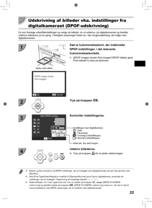 Page 7333
  Udskrivning af  billeder vha. indstillinger fra 
digitalkameraet (DPOF-udskrivning)
Du kan foretage udskriftsindstillinger og vælge de billeder, du vil udskrive, på digitalkameraet og derefter 
udskrive billederne på én gang. Yderligere oplysninger finder du i den brugervejledning, der fulgte med \
digitalkameraet.
Siden med etiket
Sæt et hukommelseskort, der indeholder 
DPOF-indstillinger, i det relevante 
hukommelseskortstik.
 
X [DPOF images remain Print images?/DPOF billede gemt  
Print...