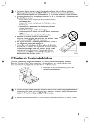 Page 899
 
O  Verwenden Sie nur das das in den „Farbtintenpatrone/Papier-Sets“ vo\
n Canon enthaltene 
Spezialpapier für die Drucker der SELPHY CP-Serie. Sie können kein normales Druckpapier, 
keine normalen Postkarten oder spezielles Papier für Drucker der SELP\
HY ES-Serie verwenden.
 
O Folgende Aktionen dürfen nicht ausgeführt werden, da sie zu Störungen od\
er Fehlfunktionen des 
Druckers führen können:
 - Papier verkehrt herum einlegen (die glänzende Seite ist die zu 
bedruckende Seite)
 - Knicken oder...