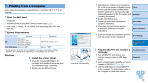 Page 3030
Cover
Contents
Part Names
Basic Operations
Print Settings
Troubleshooting
Appendix
Printing via USB Cable
Printing from a Computer
Here, instructions are given using Windows 7 and Mac OS X 10.7 as an 
example.
What You Will Need
•	Computer
•	 Included CD-ROM (SELPHY CP820 Solution Disk) ( =
  2)
•	 USB cable, 2.5 m (8.2 ft.) or shorter, sold separately (SELPHY port: 
Mini-B)
System Requirements
Windows Macintosh
OS Windows 8
Windows 7 SP1
Windows Vista SP2
Windows XP SP3 Mac OS X 10.6.8 – 10.8
Free...