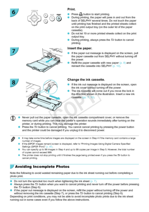 Page 1414
Print.
 OPress  the p button to start printing. ODuring printing, the paper will pass in and out from the 
back of SELPHY several times. Do not touch the paper 
until printing has finished and the printed sheets collect 
on the print output tray (on the outer lid of the paper 
cassette).
 ODo not let 19 or more printed sheets collect on the print 
output tray.
 ODuring printing, always press the  v button to cancel 
printing.
Insert the paper.
 O If the paper out message is displayed on the screen,...