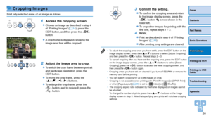 Page 2020
Cover
Contents
Part Names
Basic Operations
Printing via USB 
Cable
Troubleshooting
Appendix
Printing via Wi-Fi
Print Settings
Cropping Images
Print only selected areas of an image as follows.
1 Access the cropping screen.
zzChoose an image as described in step 4 
of “Printing Images” (=  14), press the 
EDIT button, and then press the  
button.
zzA crop frame is displayed, showing the 
image area that will be cropped.
2 Adjust the image area to crop.
zzTo switch the crop frame between portrait 
and...