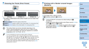 Page 2424
Cover
Contents
Part Names
Basic Operations
Printing via USB 
Cable
Troubleshooting
Appendix
Printing via Wi-Fi
Print Settings
Choosing the Finish (Print Finish)
[Glossy]
Example of finish
[Pattern 1][Pattern 2]
zzBy adding a subtle texture to the surface of prints, you can create a le\
ss 
glossy finish.
 Glossy (default)Prints with a glossy surface finish.
 Pattern 1
Applies a slightly rough surface pattern, for a less glossy finish.
 Pattern 2Applies a fine surface pattern, for a less glossy...