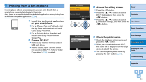 Page 3131
Cover
Contents
Part Names
Basic Operations
Print Settings
Printing via USB 
Cable
Troubleshooting
Appendix
Printing via Wi-Fi
Printing from a Smar tphone
Even in places without an access point, you can print directly from a 
smartphone connected wirelessly to the printer.
Also, there is no need to install the dedicated application when printin\
g from 
an AirPrint-compatible application (=
  46).
1 Install the dedicated application 
on your smartphone.
zzFor an iPhone, iPad, or iPod touch, visit 
the...
