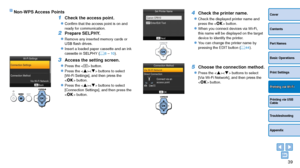 Page 3939
Cover
Contents
Part Names
Basic Operations
Print Settings
Printing via USB 
Cable
Troubleshooting
Appendix
Printing via Wi-Fi
Non-WPS Access Points
1 Check the access point.
zzConfirm that the access point is on and 
ready for communication.
2 Prepare SELPHY.
zzRemove any inserted memory cards or 
USB flash drives.
zzInsert a loaded paper cassette and an ink 
cassette in SELPHY (=  8 – 10).
3 Access the setting screen.
zzPress the  button.
zzPress the  buttons to select 
[Wi-Fi Settings], and then...