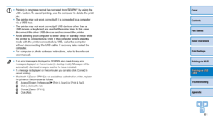 Page 5151
Cover
Contents
Part Names
Basic Operations
Print Settings
Troubleshooting
Appendix
Printing via Wi-Fi
Printing via USB Cable
•	Printing in progress cannot be canceled from SELPHY by using the 
 button. To cancel printing, use the computer to delete the print 
job.
•	 The printer may not work correctly if it is connected to a computer 
via a USB hub.
•	 The printer may not work correctly if USB devices other than a 
USB mouse or keyboard are used at the same time. In this case, 
disconnect the other...