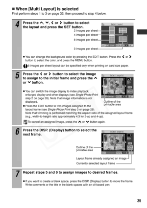 Page 37
35
„When [Multi Layout] is selected
First perform steps 1 to 3 on page 32, then proceed to step 4 below.
4
Press the  ,  ,   or  button to select 
the layout and press the SET button.
zYou can change the background color by pressing the EDIT button. Press the  or  
button to select the color, and press the MENU button.
8 images per sheet layout can be specified only when printing on card size paper.
5
Press the   or   button to select the image 
to assign to the initial frame and press the   
or...