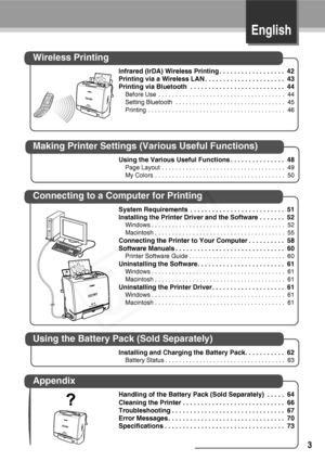 Page 5
English
3
Wireless Printing
Infrared (IrDA) Wireless Printing . . . . . . . . . . . . . . . . . .  42
Printing via a Wireless LAN . . . . . . . . . . . . . . . . . . . . . .  43
Printing via Bluetooth  . . . . . . . . . . . . . . . . . . . . . . . . . .  44
Before Use  . . . . . . . . . . . . . . . . . . . . . . . . . . . . . . . . . . . . .  44
Setting Bluetooth  . . . . . . . . . . . . . . . . . . . . . . . . . . . . . . . .  45
Printing . . . . . . . . . . . . . . . . . . . . . . . . . . . . . . . ....