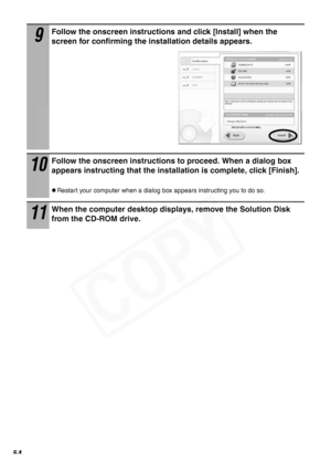 Page 56
54
9
Follow the onscreen instructions and click [Install] when the 
screen for confirming the installation details appears.
10
Follow the onscreen instructions to proceed. When a dialog box 
appears instructing that the instal lation is complete, click [Finish].
zRestart your computer when a dialog box appears instructing you to do so.
11
When the computer desktop displays,  remove the Solution Disk 
from the CD-ROM drive.
  