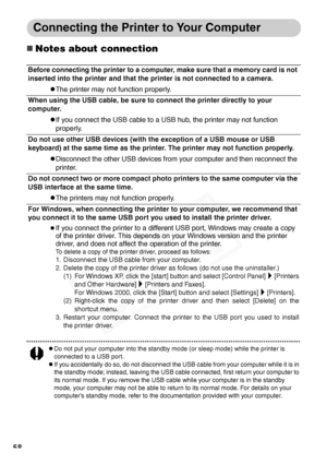 Page 60
58
Connecting the Printer to Your Computer
„Notes about connection
zDo not put your computer into the standby mode (or sleep mode) while the printer is 
connected to a USB port.
zIf you accidentally do so, do not disconnect the USB cable from your computer while it is in 
the standby mode; instead, leaving the USB cable connected, first return your computer to 
its normal mode. If you remove the USB cable while your computer is in the standby 
mode, your computer may not be able to return to its normal...