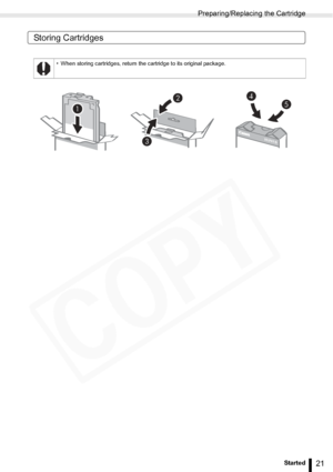 Page 21
Preparing/Replacing the Cartridge
21Getting Started
Storing Cartridges
• When storing cartridges, return the cartridge to its original package.
  