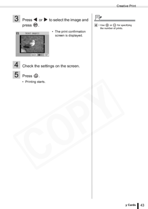 Page 43
Creative Print
43Printing from Memory Cards
3Press   or   to select the image and 
press .
4Check the settings on the screen.
5Press .
• Printing starts.• The print confirmation 
screen is displayed.
4• Use  or  for specifying 
the number of prints.
  