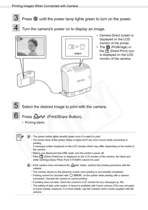 Page 54
Printing Images When Connected with Camera
54Printing from Camera
3Press   until the power lamp lights green to turn on the power.
4Turn the cameras power on to display an image.
5Select the desired image to print with the camera.
6Press   (Print/Share Button).
• Printing starts.• Camera Direct screen is 
displayed on the LCD 
monitor of the printer.
• The   (PictBridge) or  the   (Direct Print) icon 
is displayed on the LCD 
monitor of the camera.
4• The power button lights steadily green once it is...